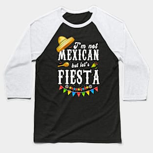 I’m Not Mexican But Let’s Fiesta Funny Cinco De Mayo Baseball T-Shirt
